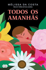 Title: Todos os amanhãs, Author: Mélissa Da Costa