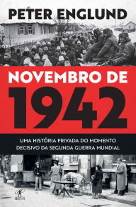 Title: Novembro de 1942: Uma história privada do momento decisivo da Segunda Guerra Mundial, Author: Peter Englund