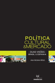 Title: Polï¿½tica Cultural e Mercado - Duas visï¿½es - Brasil e Espanha, Author: Ana Regina Rïgo