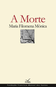 Title: A Morte, Author: Maria Filomena Mónica