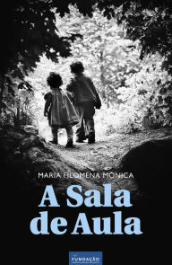 Title: A Sala de Aula, Author: Maria Filomena Mónica
