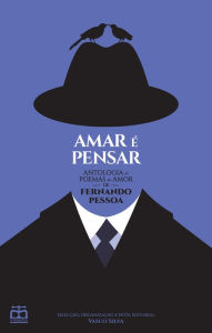Title: Amar é Pensar - Antologia de Poemas de Amor de Fernando Pessoa, Author: Vasco Silkva (Org.)