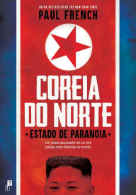 Title: Coreia do Norte - Estado de Paranoia, Author: Paul French