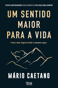 Title: Um Sentido Maior para a Vida, Author: Mário Caetano