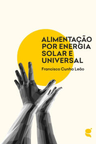 Title: Alimentação por energial solar e universal, Author: Francisco Cunha Leão