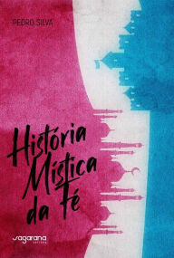 Title: História Mística da Fé, Author: Pedro Silva
