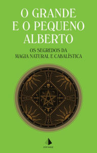 Title: O Grande e o Pequeno Alberto - Os segredos da magia natural e cabalística, Author: Alberto Parvus