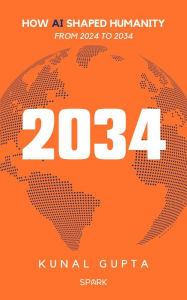 Title: 2034: How AI Changed Humanity, Author: Kunal Gupta