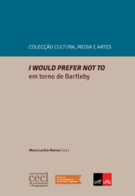 Title: I would prefer not to. Em Torno de Bartleby, Author: Maria Lucília Marcos