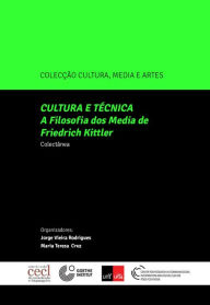 Title: Cultura e Técnica -- A Filosofia Dos Média de Friedrich Kittler, Author: Jorge Henrique Vieira;Miranda