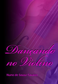 Title: Dançando no Violino, Author: Nuno de Sousa Tavares