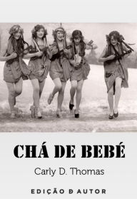 Title: Chá de bebé, Author: Carly D. Thomas