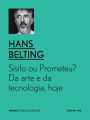 Sísifo ou Prometeu? Da arte e da tecnologia, hoje.