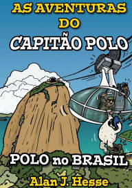 Title: As Aventuras do Capitão Polo (Livro 5): Polo no Brasil, Author: Alan James Hesse