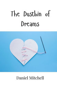 Title: The Dustbin of Dreams, Author: Daniel  Mitchell