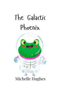 Title: The Galactic Phoenix, Author: Michelle Hughes
