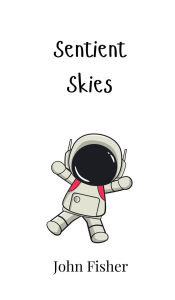Title: Sentient Skies, Author: John Fisher