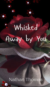 Title: Whisked Away by You, Author: Nathan Thomas