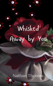 Title: Whisked Away by You, Author: Nathan Thomas