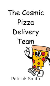 Title: The Cosmic Pizza Delivery Team, Author: Patrick Smith