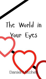 Title: The World in Your Eyes, Author: Daniel  Mitchell