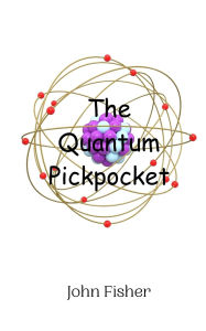 Title: The Quantum Pickpocket, Author: John Fisher