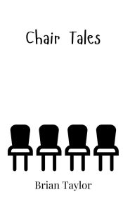 Title: Chair Tales, Author: Brian Taylor