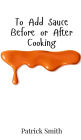 To Add Sauce Before or After Cooking