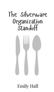 Title: The Silverware Organization Standoff, Author: Emily Hall