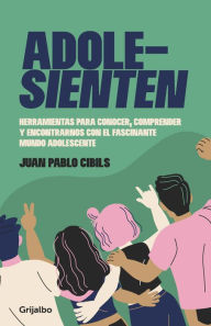 Title: Adolesienten: Herramientas para conocer, comprender y encontrarnos con el fascinante mundo ado, Author: Juan Pablo Cibils
