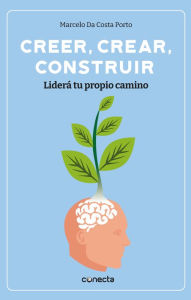 Title: Creer, crear, construir: Liderá tu propio camino, Author: Marcelo da Costa Porto