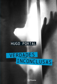 Title: Verdades Inconclusas, Author: Hugo Portal