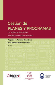 Title: GESTIÓN DE PLANES Y PROGRAMAS.: Un enfoque de calidad a las intervenciones en salud, Author: Augusto H. Ferreira Umpiérrez