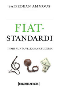 Title: Fiat-standardi: Ihmiskunta Velkavankeudessa, Author: Saifedean Ammous