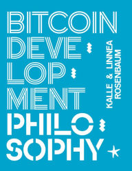 Title: Bitcoin Development Philosophy, Author: Kalle Rosenbaum