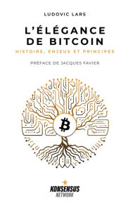 Title: L'Élégance de Bitcoin: Histoire, Enjeux et Principes, Author: Ludovic Lars
