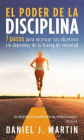 El poder de la disciplina: 7 pasos para alcanzar tus objetivos sin depender de tu motivación ni de tu fuerza de voluntad