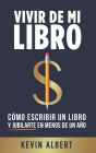 Vivir de mi libro: Cómo escribir un libro y jubilarte en menos de un año