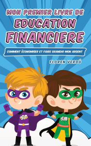 Title: Mon Premier Livre de Education Financiere: Comment ï¿½conomiser et faire grandir mon argent, Author: Floren Verdï