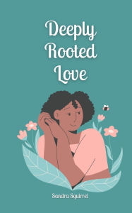 Title: Deeply Rooted Love, Author: Sandra Squirrel