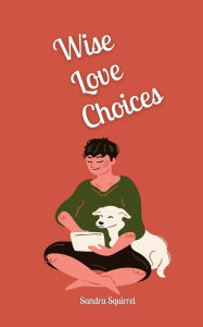 Title: Wise Love Choices, Author: Sandra Squirrel