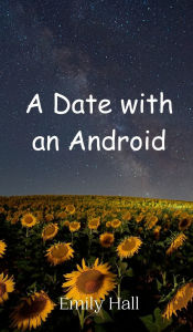 Title: A Date with an Android, Author: Emily Hall