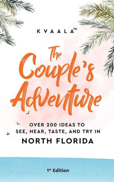 The Couple's Adventure - Over 200 Ideas to See, Hear, Taste, and Try in  Central Florida: Make Memories That Will Last a Lifetime in the Everglade  Stat (Paperback)