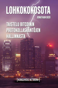 Title: Lohkokokosota: Taistelu Bitcoinin protokollasääntöjen hallinnasta, Author: Jonathan Bier