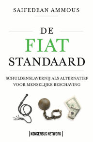 Title: De Fiat Standaard: Schuldenslavernij als alternatief voor de menselijke beschaving, Author: Saifedean Ammous