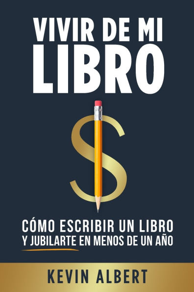Vivir de mi libro: Cómo escribir un libro y jubilarte en menos de un año