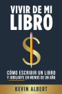 Vivir de mi libro: Cómo escribir un libro y jubilarte en menos de un año
