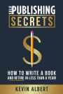Self-Publishing Secrets: How to write a book and retire in less than a year!