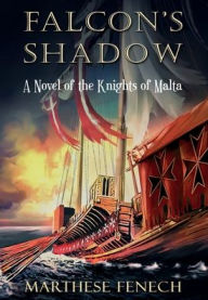 Title: Falcon's Shadow: a Novel of the Knights of Malta, Author: Marthese Fenech