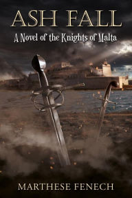 Title: Ash Fall: A Novel of the Knights of Malta, Author: Marthese Fenech